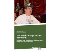 Ich mach´ das ja nur so nebenbei: Lustiges und Anekdoten während und außerhalb des Karnevals
