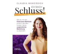 Ich mach Schluss!: Wie du mit der Eiskronen-Methode endlich den Mut findest, deine unglückliche Beziehung zu beenden