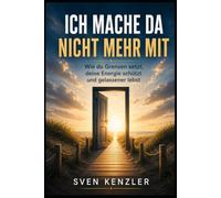 Ich mache da nicht mehr mit: Wie du ab 50 mit Alltagsstress, Konflikten und ständigem Ärger gelassener umgehst