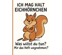Ich mag halt Eichhörnchen - Was willst du tun? Mir das Heft wegnehmen?: Eichhörnchen Notizbuch mit Doodle-Seiten, Sprüchen & Illustrationen - Lustiges Geschenk für Erwachsene und Tierfreunde