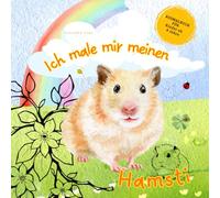 Ich male mir meinen Hamsti: Ein Ausmalbuch für Kinder ab 8 Jahre