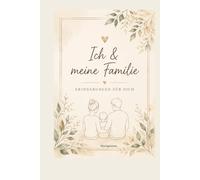 Ich & meine Familie - Erinnerungen für dich: Ein liebevoll gestaltetes Erinnerungsbuch voller gemeinsamer Momente, Gedanken, Wünsche und wertvoller ... Menschen, die dein Leben besonders machen.