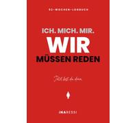 ICH. MICH. MIR. WIR MÜSSEN REDEN - 52-Wochen-Logbuch: Jetzt bist du dran.