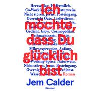 Ich möchte, dass Du glücklich bist Roman | »Ein zärtlicher Chronist des digitalen Zeitalters« The Guardian - Jem Calder - Ullstein eBooks - ebook (ePub) - Livre