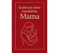 Ich möchte deine Geschichte kennenlernen, Mama: Ein besonderes Geschenk für Mütter