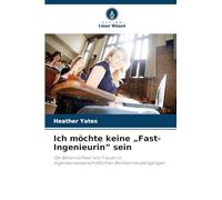 Ich möchte keine "Fast-Ingenieurin" sein