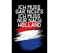 Ich muss gar nichts - Ich muss nur nach Holland: Holland Wochenplaner & Kalender 2026 / mit Wochen- und Monatsübersicht / Softcover / A5