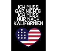 Ich muss gar nichts - Ich muss nur nach Kalifornien: Kalifornien Wochenplaner & Kalender 2026 /mit Wochen- und Monatsübersicht / Softcover / A5