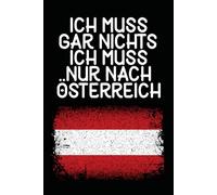 Ich muss gar nichts - Ich muss nur nach Österreich: Österreich Kalender & Planer 2026 / Wochen - und Monatsplaner / Softcover / A5