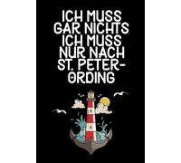 Ich muss gar nichts - Ich muss nur nach St. Peter-Ording: St. Peter-Ording Kalender & Planer 2026 / Nordsee Liebhaber / Nordsee Urlaub Geschenk / Softcover / A5