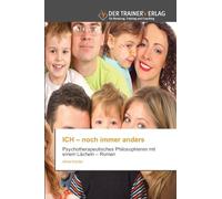 ICH - noch immer anders: Psychotherapeutisches Philosophieren mit einem Lächeln - Roman