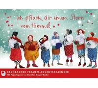 Ich pflück dir einen Stern vom Himmel: Eschbacher Freundinnen-Adventskalender