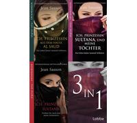 Ich, Prinzessin Sultana - Ein Leben hinter tausend Schleiern | Die vollständige Trilogie Die wahre Geschichte einer Prinzessin aus Saudi-Arabien - Jean Sasson - Lübbe - ebook (ePub) - Livre