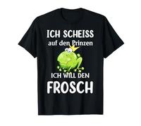 Ich Scheiss Auf Den Prinzen Ich Will Den Frosch T-Shirt