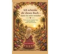 Ich schenke dir dieses Buch - damit du mich verstehst: Eine liebevoll illustrierte Geschichte über das Kopftuch, den Islam, Maryam, Jesus, Glauben, Respekt und gegenseitiges Verstehen.