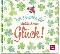 Ich schenke dir ein Stück vom Glück: Mini-Geschenkbuch mit liebevollen Texten und Wünschen voller Glück - süßes Geschenk für Lieblingsmenschen
