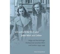 »Ich schreib für Dich und jedes Wort aus Liebe«: Briefwechsel, Wien-London 1939-1947