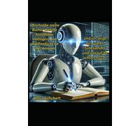 Ich Schreibe Meine Bücher Mithilfe Künstlicher Intelligenz Und Veröffentliche Sie Über Amazon: Und Ich Zeige Dir, Wie Es Funktioniert Und Worauf Du Achten Musst.