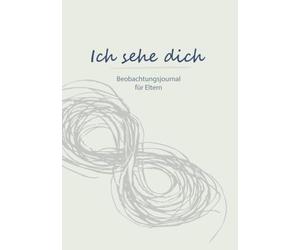 Ich sehe dich: Beobachtungsjournal für Eltern