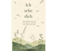 Ich sehe dich: Eine Kindheit zwischen Schweigen, Gewalt und dem Weg zu mir selbst