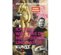 @jakob.schwerdtfeger – Ich sehe was, was du nicht siehst, und das ist Kunst – dtv