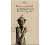 Ich sterbe, aber die Erinnerung lebt Mankell, Henning (Auteur)