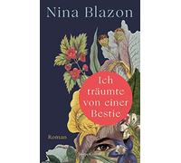 Ich träumte von einer Bestie: Roman | Packende Unterhaltung der SPIEGEL-Bestsellerautorin | Französische Legende um die Bestie von Gévaudan neu erzählt | Mutige weibliche Heldin | Ahnenforschung
