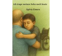 Ich trage meinen Sohn noch heute: Eine wahre Geschichte über Mut, Liebe und das Lebenswerk eines Vaters für schwerstbehinderte Menschen