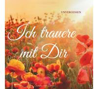 Ich trauere mit Dir: UNVERGESSEN... Trauergeschenk & Trauerbuch , Die Moderne Trauerkarte / Beileidskarte zur Unterstützung in der Trauerzeit