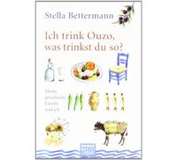 Ich trink Ouzo, was trinkst du so?: Meine griechische Familie und ich