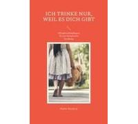 Ich Trinke Nur, Weil Es Dich Gibt