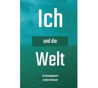 Ich und die Welt: 100 Tage Reiseabenteuer: Ein Tagebuch mit exklusivem und wunderschönem Design, um Reisen, Entdeckungen und unvergessliche Momente festzuhalten.