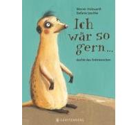 Ich Wär So Gern...Dachte Das Erdmännchen