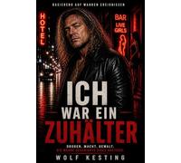 ICH WAR EIN ZUHÄLTER: Aufstieg und Fall eines Zuhälters