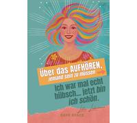 Ich war mal echt hübsch... jetzt bin ich schön. Über das Aufhören, jemand sein zu müssen.: Ein stilles Buch für Frauen, die nichts mehr beweisen wollen.
