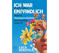 Ich war nie zu empfindlich: Warum Hochsensibilität deine größte Gabe ist - Dein Weg zu innerer Ruhe, Selbstvertrauen und liebevoller Abgrenzung im Alltag