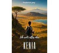 Ich weiß alles über Kenia: Eine spannende Reise von der Savanne zu den Swahili-Städten