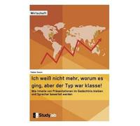 Ich Weiß Nicht Mehr, Worum Es Ging, Aber Der Typ War Klasse! Wie Inhalte Von Präsentationen Im Gedächtnis Bleiben Und Sprecher Bewertet Werden