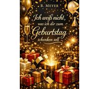 Ich weiß nicht, was ich dir zum Geburtstag schenken soll: Das perfekte Geschenk zum Geburtstag mit vielen spannenden Fakten und Informationen rund um den Geburtstag