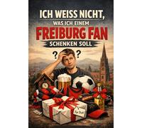 "Ich weiß nicht was ich einem Freiburg Fan schenken soll" - Buch: Das perfekte Geschenk für alle Freiburger