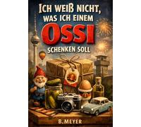 "Ich weiß nicht was ich einem Ossi schenken soll" - Buch: Das humorvolle und spannende Geschenk für jeden aus Ostdeutschland