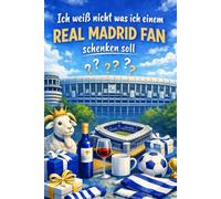 "Ich weiß nicht was ich einem Real Madrid Fan schenken soll" - Buch: Das perfekte Geschenk für jeden Real Madrid Fan