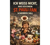 "Ich weiß nicht was ich einem St. Pauli Fan schenken soll" - Buch: Das perfekte Geschenk für jeden St. Pauli Fan