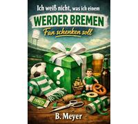 Ich weiß nicht was ich einem Werder Bremen Fan schenken soll - Buch: Das perfekte Geschenk für jeden Werder Bremen Fan