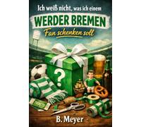 Ich weiß nicht, was ich einem Werder Bremen Fan schenken soll: Das perfekte Geschenk für einen Bremer, der schon alles hat