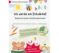 Ich werde ein Schulkind! Spielerisch Lesen und Schreiben lernen Schwarz-Weiß-Ausgabe: Mitmachbuch für Vorschulkinder, Freilerner- und Reisefamilien