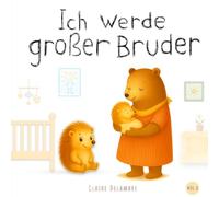 Ich werde großer Bruder: Ein liebevolles Bilderbuch ab 2 Jahren, das Kinder sanft auf die Geburt und die Ankunft eines kleinen Bruders oder einer kleinen Schwester vorbereitet