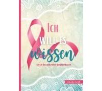 Ich Will Es Wissen - Dein Brustkrebs-Begleitbuch