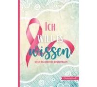 Ich Will Es Wissen - Dein Brustkrebs-Begleitbuch