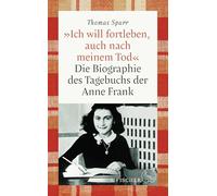 'Ich will fortleben, auch nach meinem Tod': Die Biographie des Tagebuchs der Anne Frank